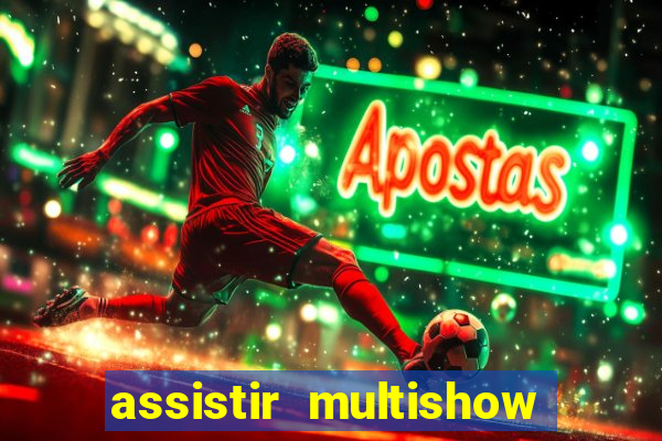 assistir multishow ao vivo gratis